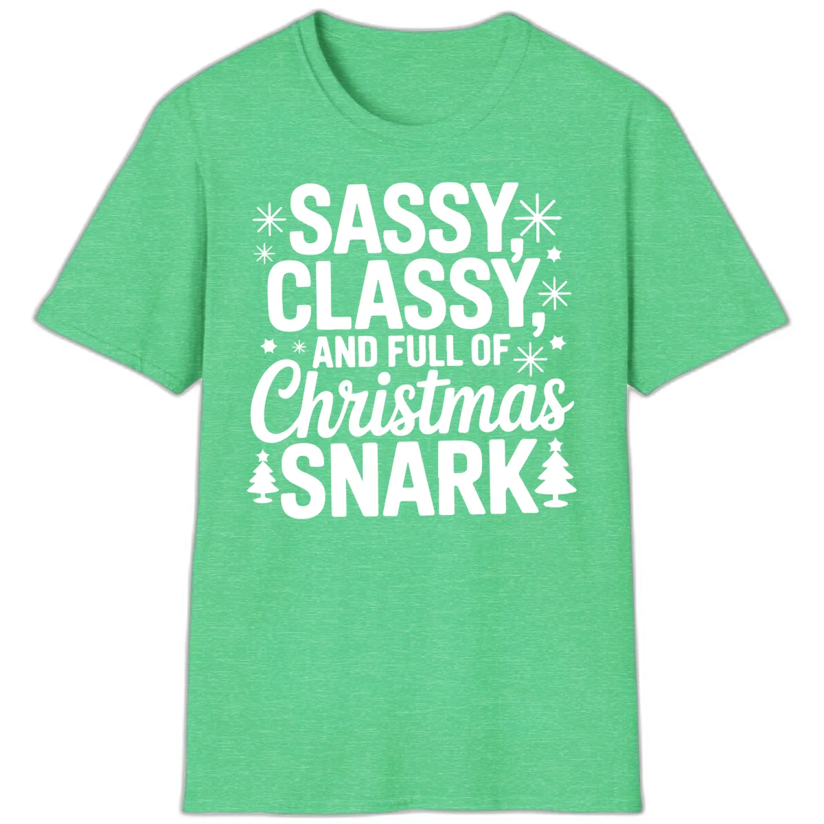 Sassy Classy Christmas Snark T-Shirt in Heather Irish Green